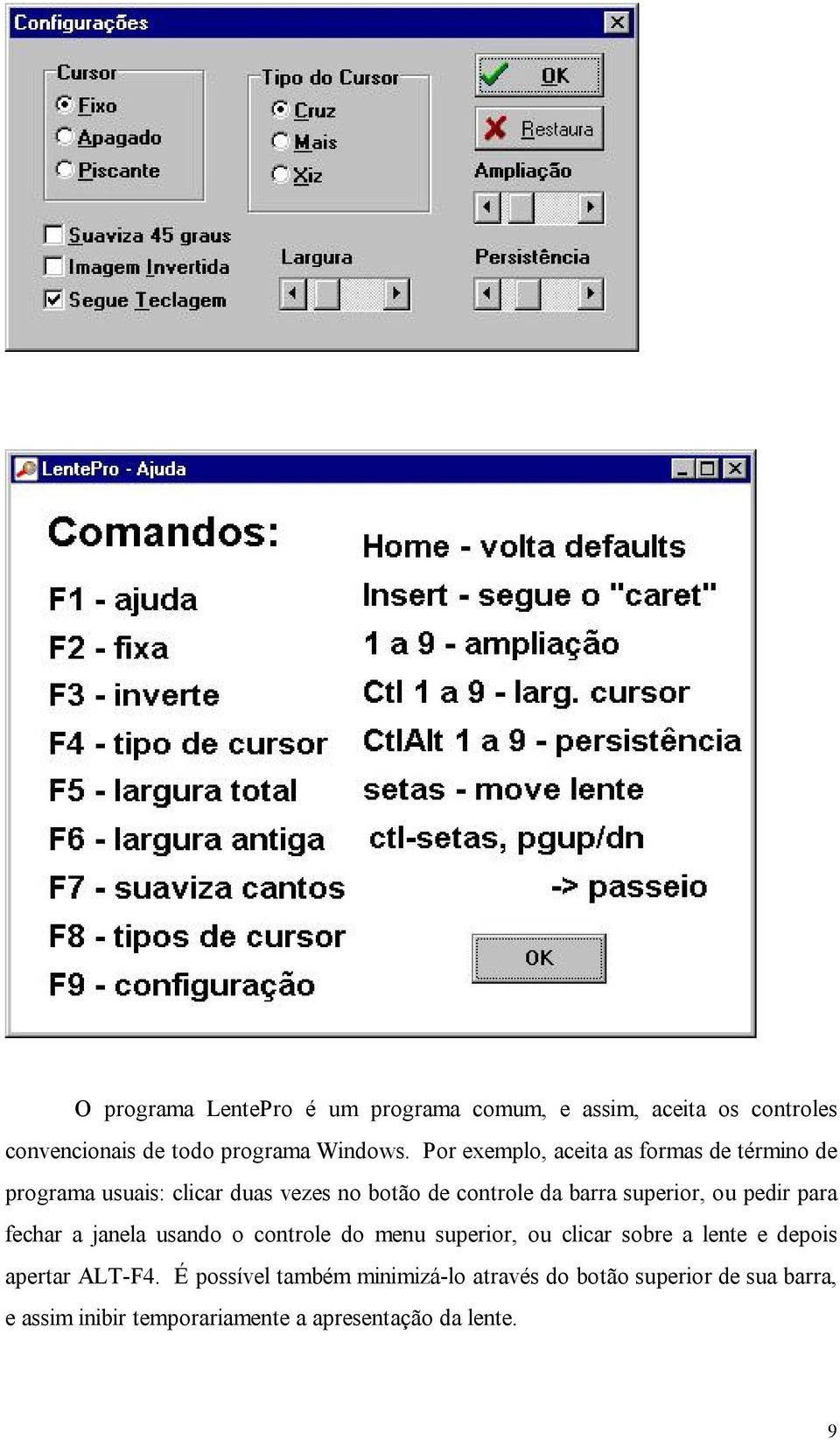 superior, ou pedir para fechar a janela usando o controle do menu superior, ou clicar sobre a lente e depois apertar