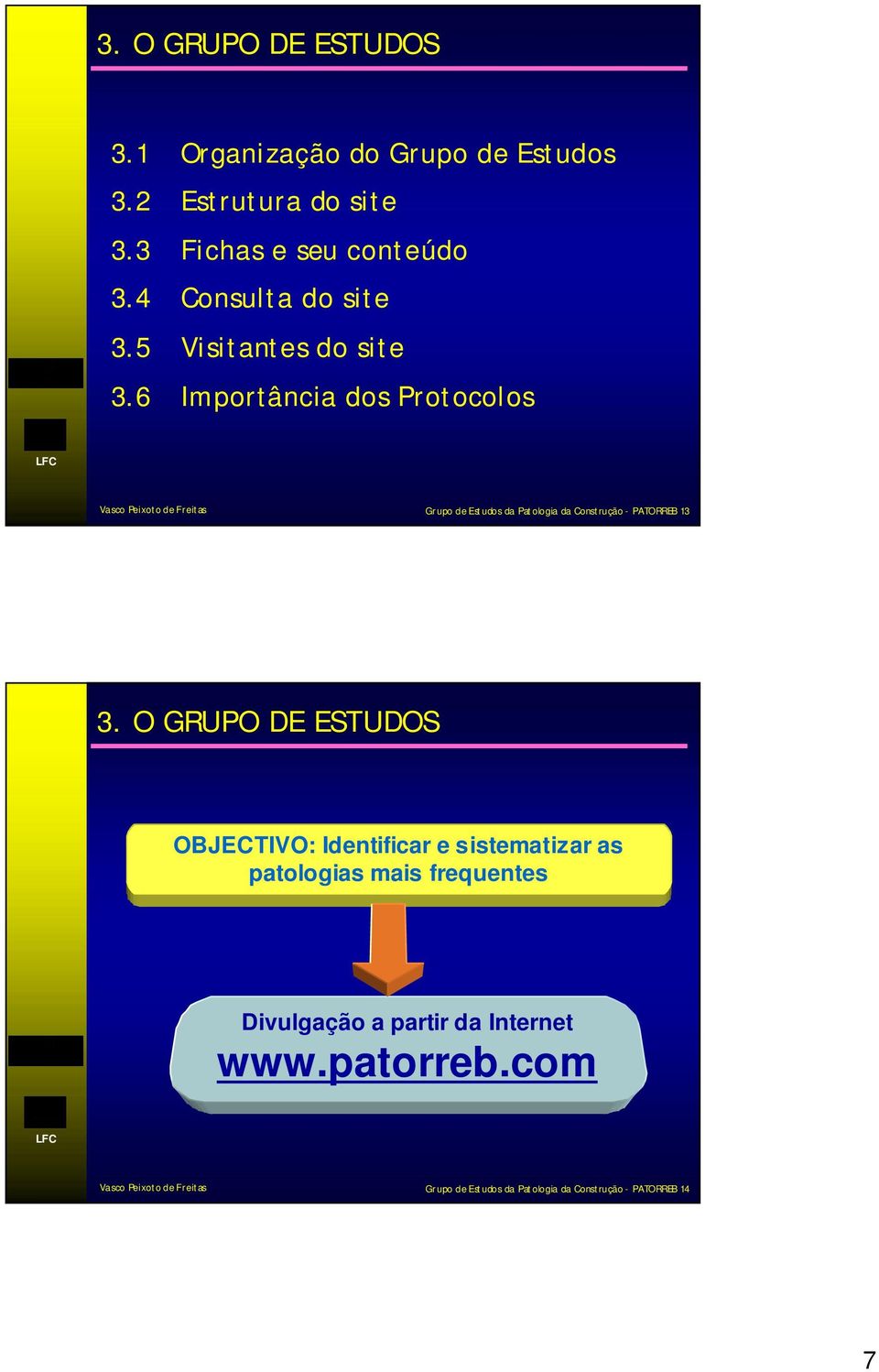 6 Importância dos Protocolos Grupo de Estudos da Patologia da Construção - PATORREB 13 3.