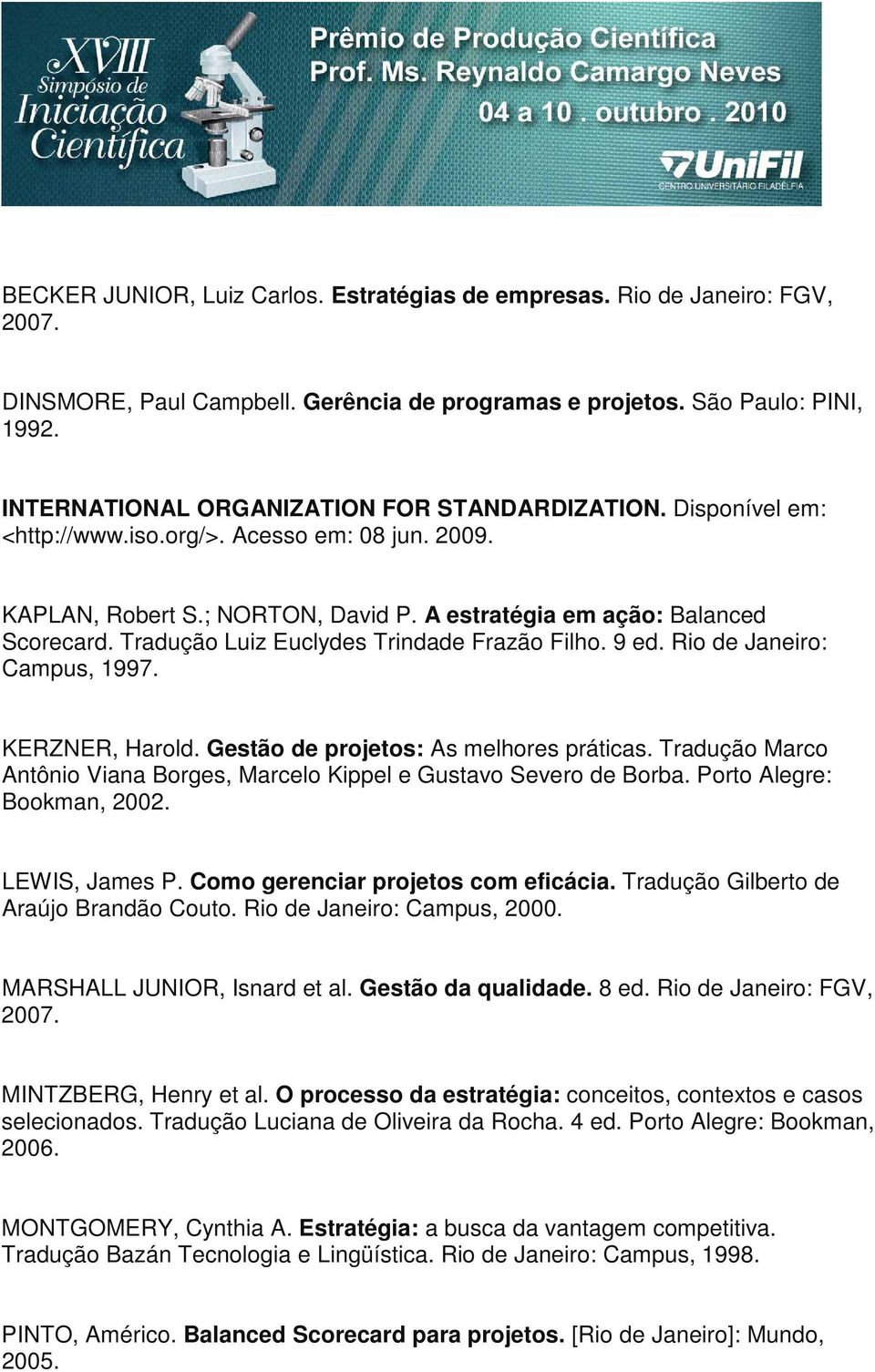 Tradução Luiz Euclydes Trindade Frazão Filho. 9 ed. Rio de Janeiro: Campus, 1997. KERZNER, Harold. Gestão de projetos: As melhores práticas.