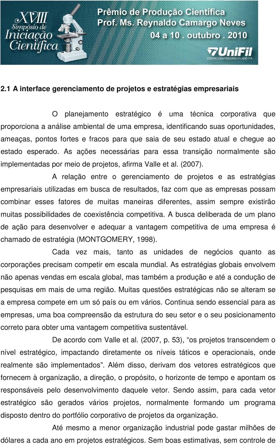 As ações necessárias para essa transição normalmente são implementadas por meio de projetos, afirma Valle et al. (2007).