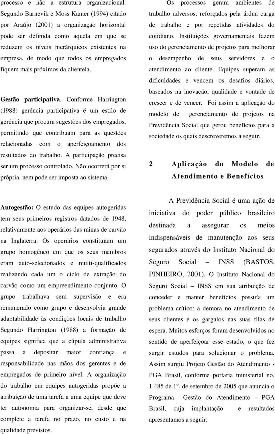 os empregados fiquem mais próximos da clientela. Gestão participativa.