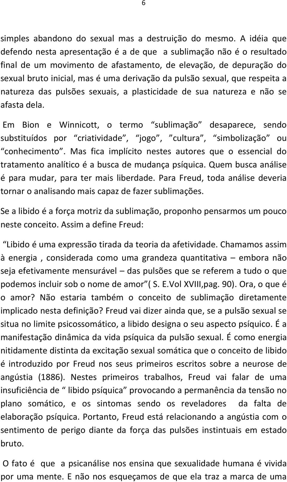 sexual, que respeita a natureza das pulsões sexuais, a plasticidade de sua natureza e não se afasta dela.