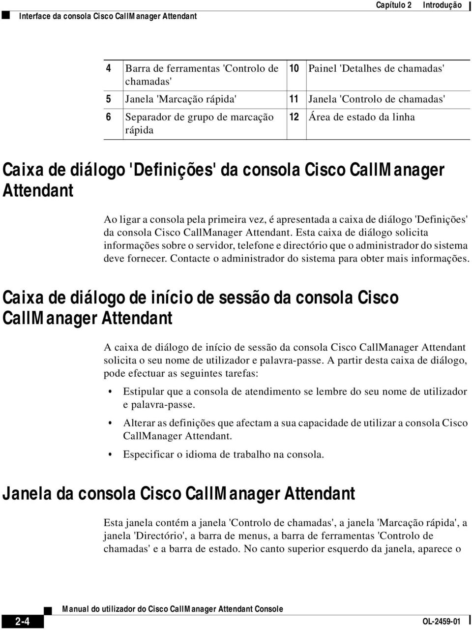 caixa de diálogo 'Definições' da consola Cisco CallManager Attendant. Esta caixa de diálogo solicita informações sobre o servidor, telefone e directório que o administrador do sistema deve fornecer.