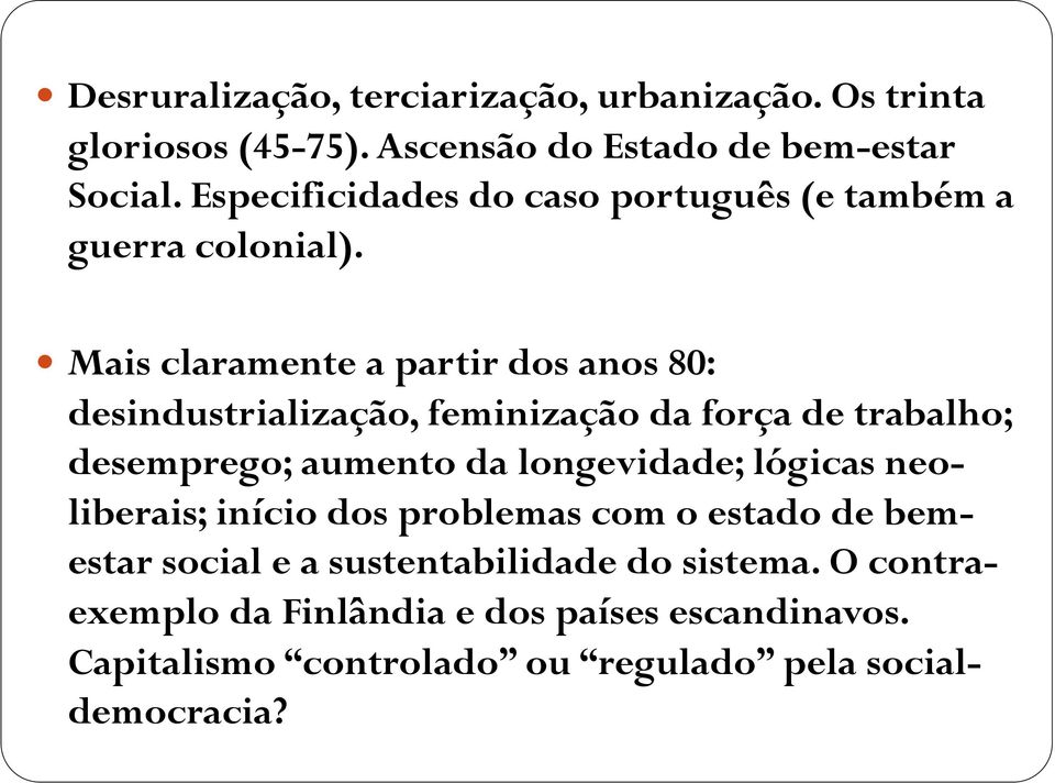 Mais claramente a partir dos anos 80: desindustrialização, feminização da força de trabalho; desemprego; aumento da longevidade;