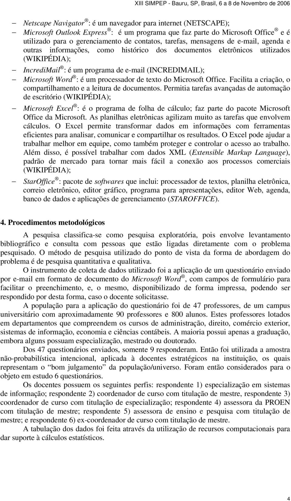 processador de texto do Microsoft Office. Facilita a criação, o compartilhamento e a leitura de documentos.