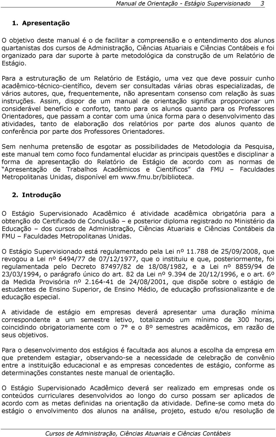 dar suporte à parte metodológica da construção de um Relatório de Estágio.