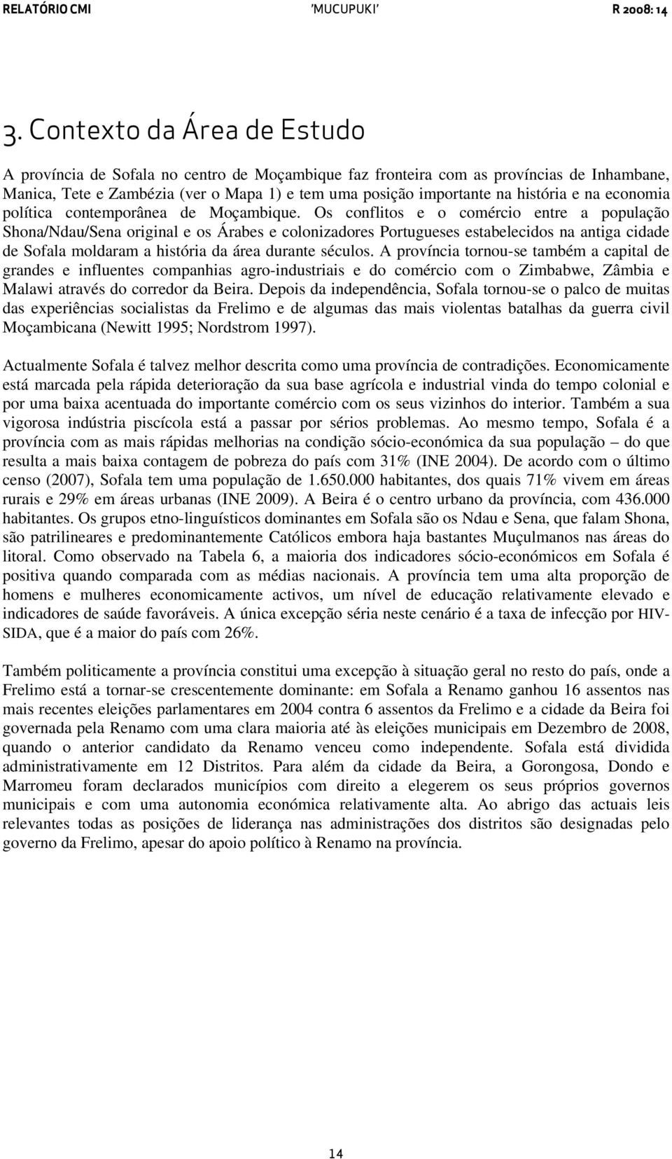 Os conflitos e o comércio entre a população Shona/Ndau/Sena original e os Árabes e colonizadores Portugueses estabelecidos na antiga cidade de Sofala moldaram a história da área durante séculos.