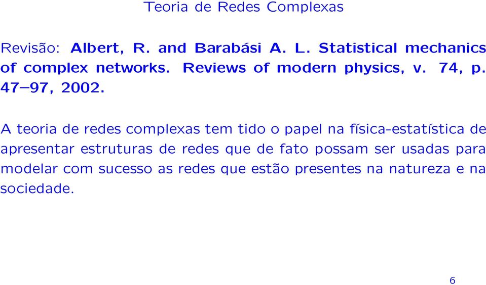 A teoria de redes complexas tem tido o papel na física-estatística de apresentar estruturas