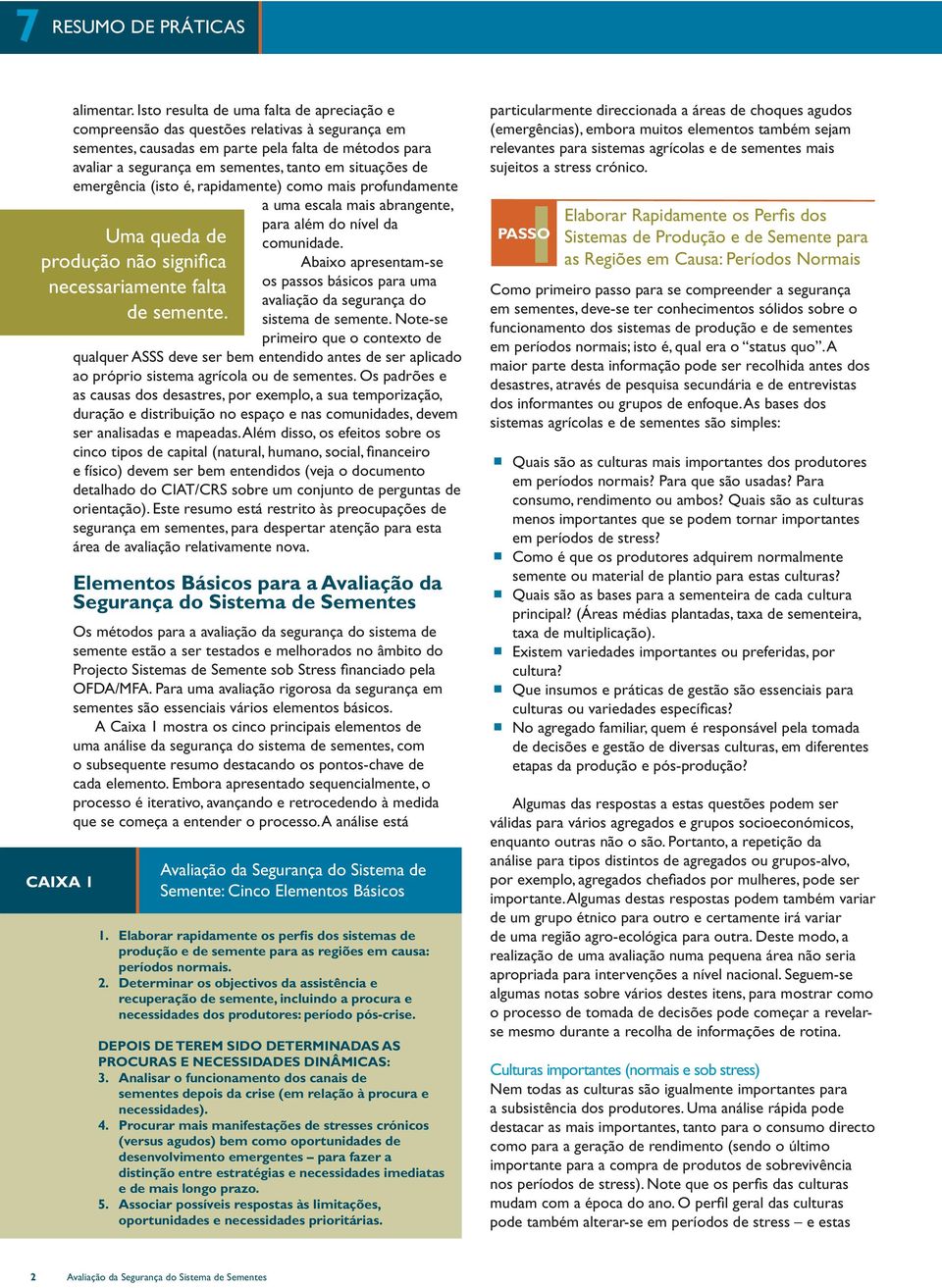 de emergência (isto é, rapidamente) como mais profundamente a uma escala mais abrangente, Uma queda de produção não significa necessariamente falta de semente. para além do nível da comunidade.