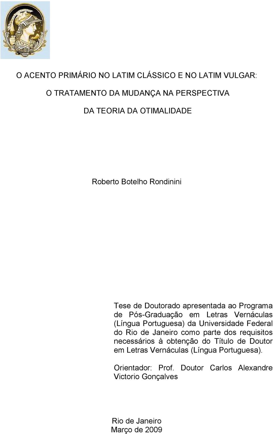 Portuguesa) da Universidade Federal do Rio de Janeiro como parte dos requisitos necessários à obtenção do Título de