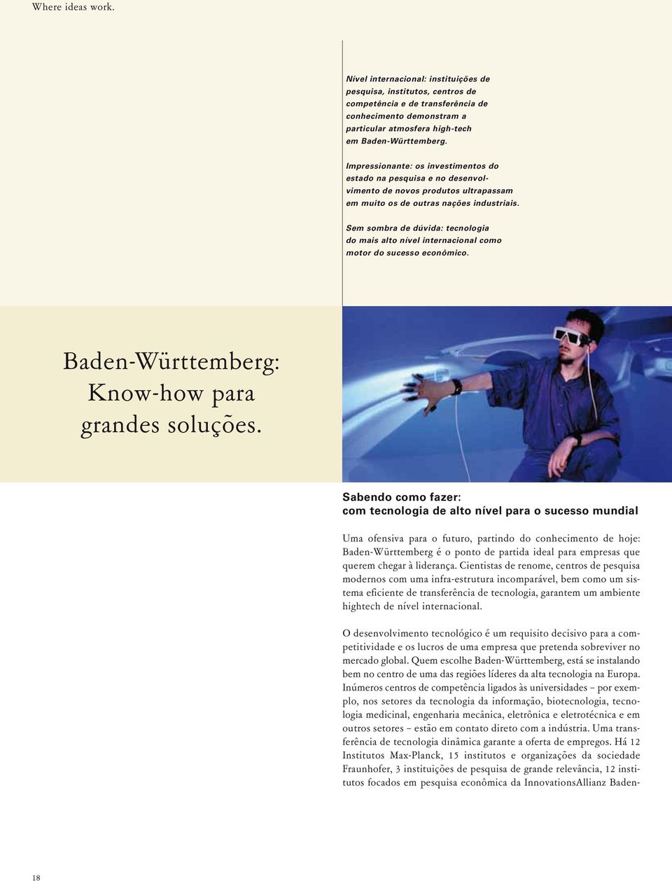 Sem sombra de dúvida: tecnologia do mais alto nível internacional como motor do sucesso econômico. Baden-Württemberg: Know-how para grandes soluções.