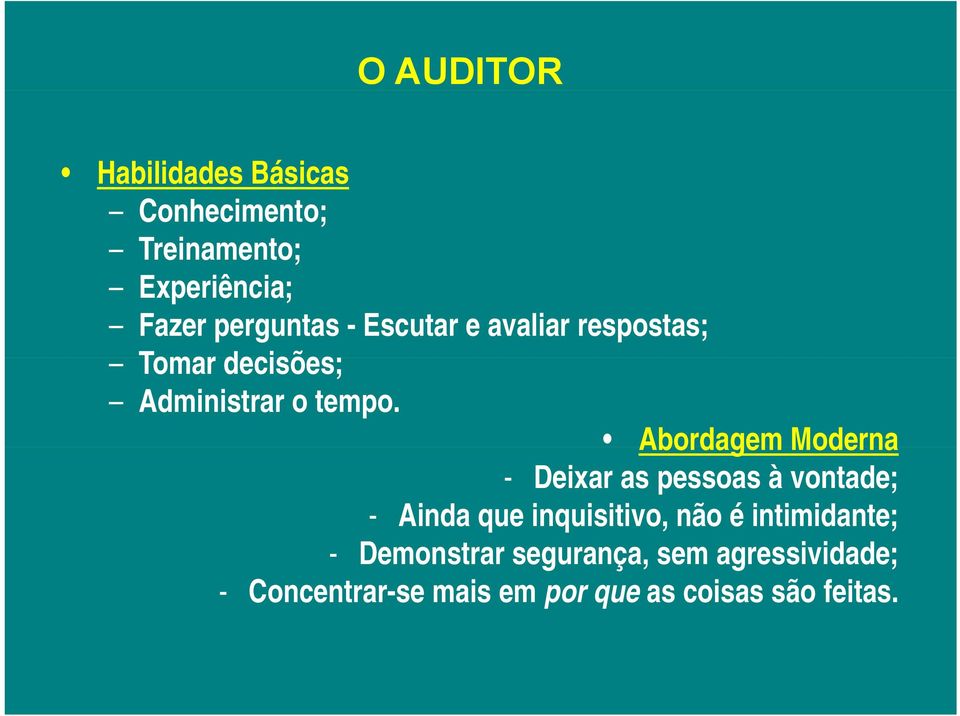 Abordagem Moderna Abordagem Moderna - Deixar as pessoas à vontade; - Ainda que