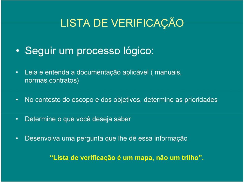 determine as prioridades Determine o que você deseja saber Desenvolva uma