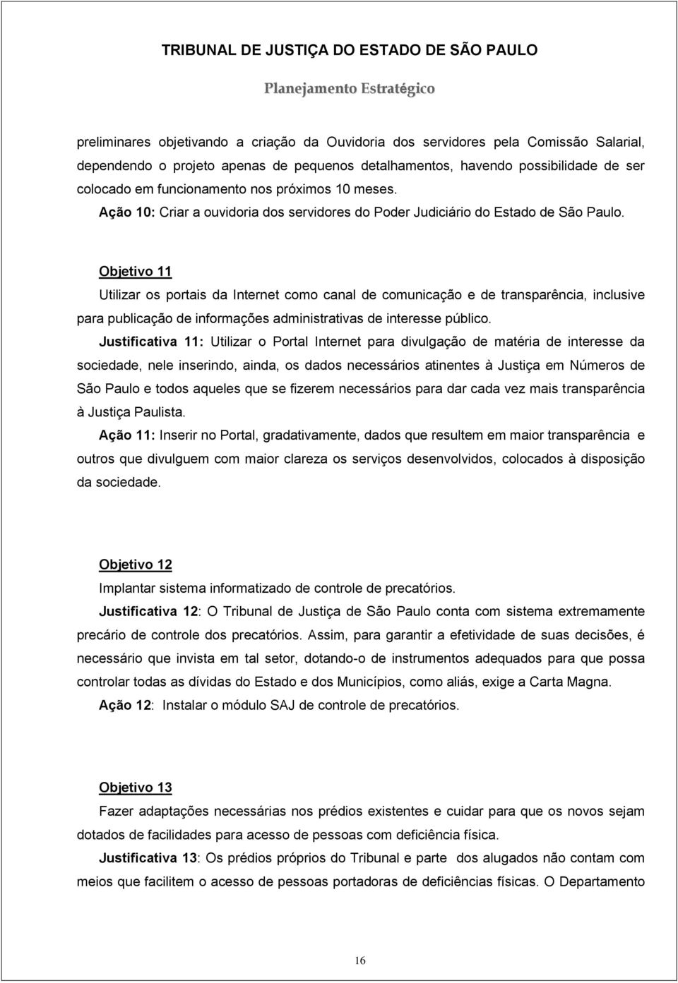 Objetivo 11 Utilizar os portais da Internet como canal de comunicação e de transparência, inclusive para publicação de informações administrativas de interesse público.