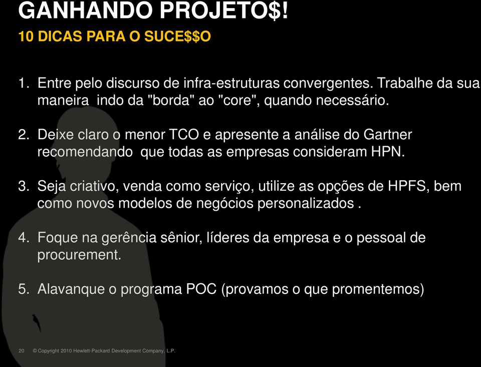 Deixe claro o menor TCO e apresente a análise do Gartner recomendando que todas as empresas consideram HPN. 3.