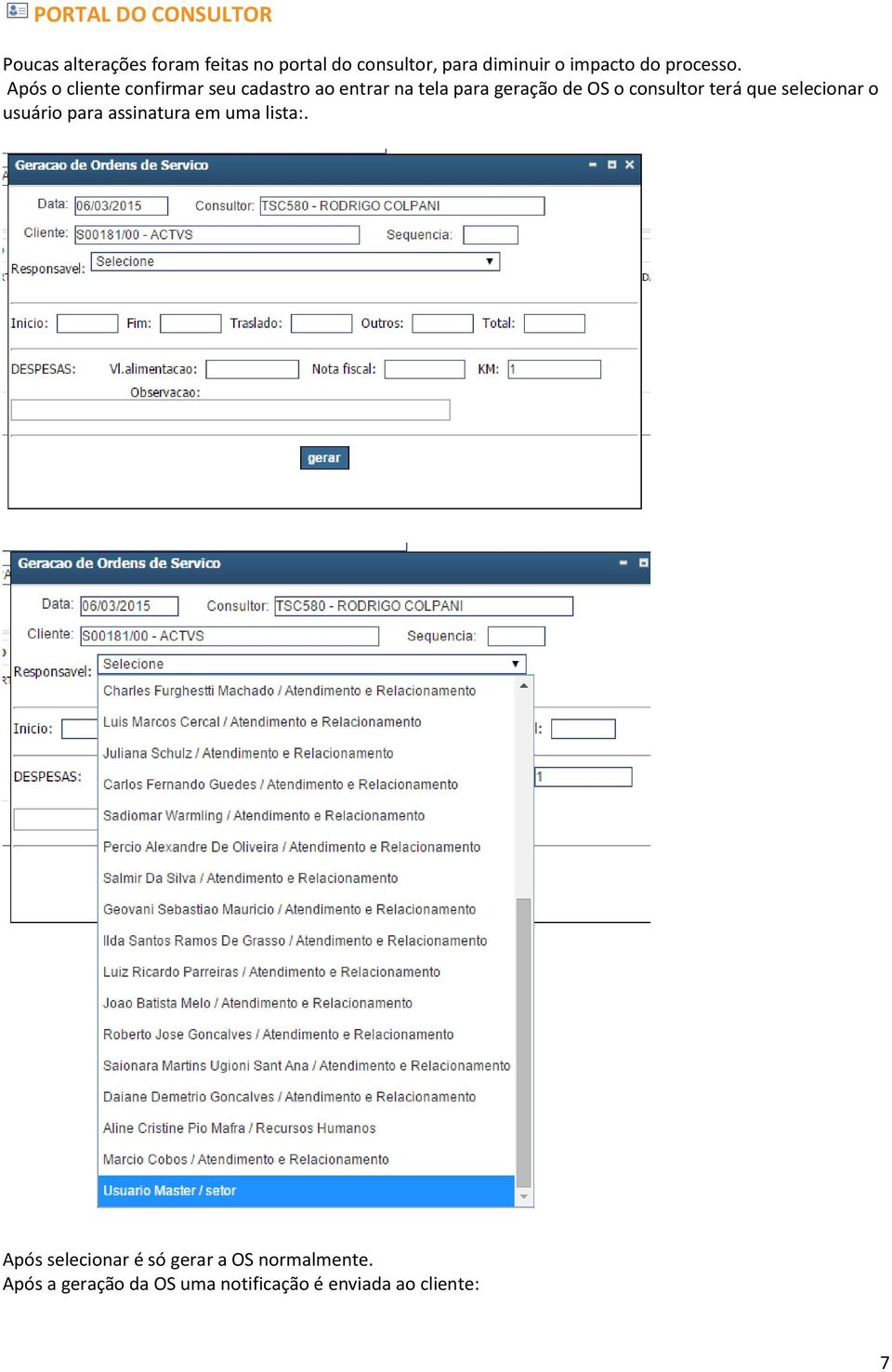 Após o cliente confirmar seu cadastro ao entrar na tela para geração de OS o consultor terá