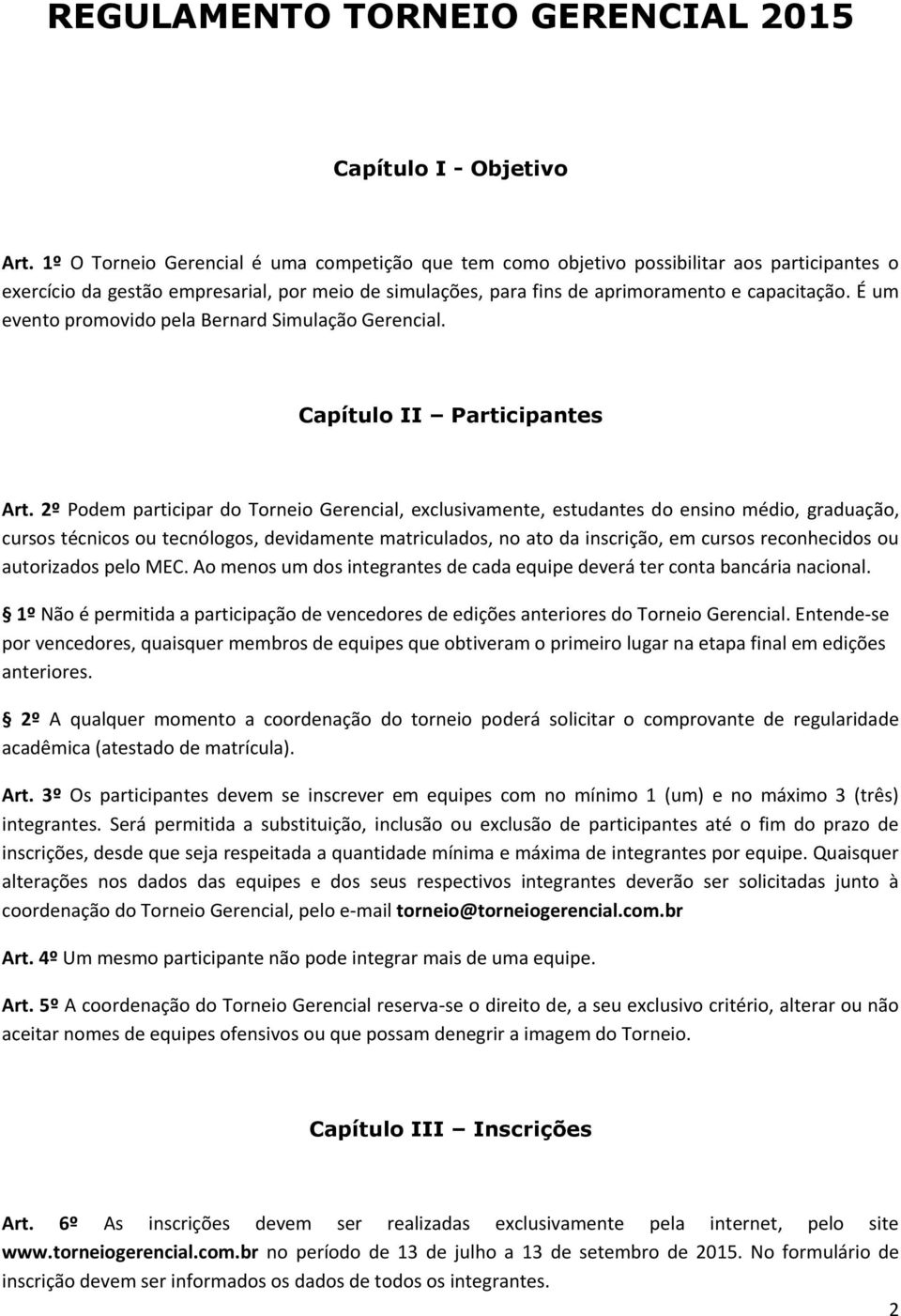 É um evento promovido pela Bernard Simulação Gerencial. Capítulo II Participantes Art.