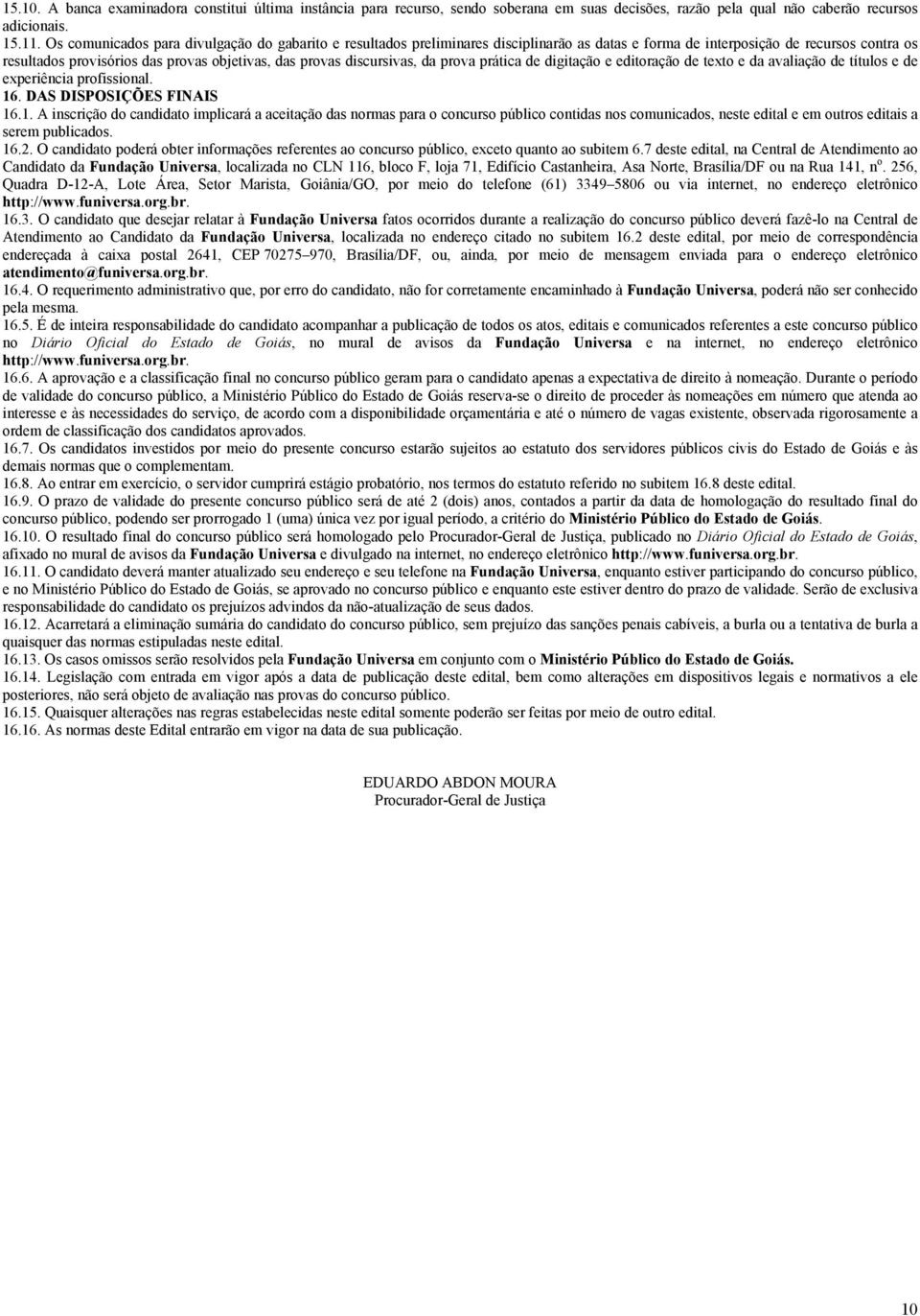 discursivas, da prova prática de digitação e editoração de texto e da avaliação de títulos e de experiência profissional. 16