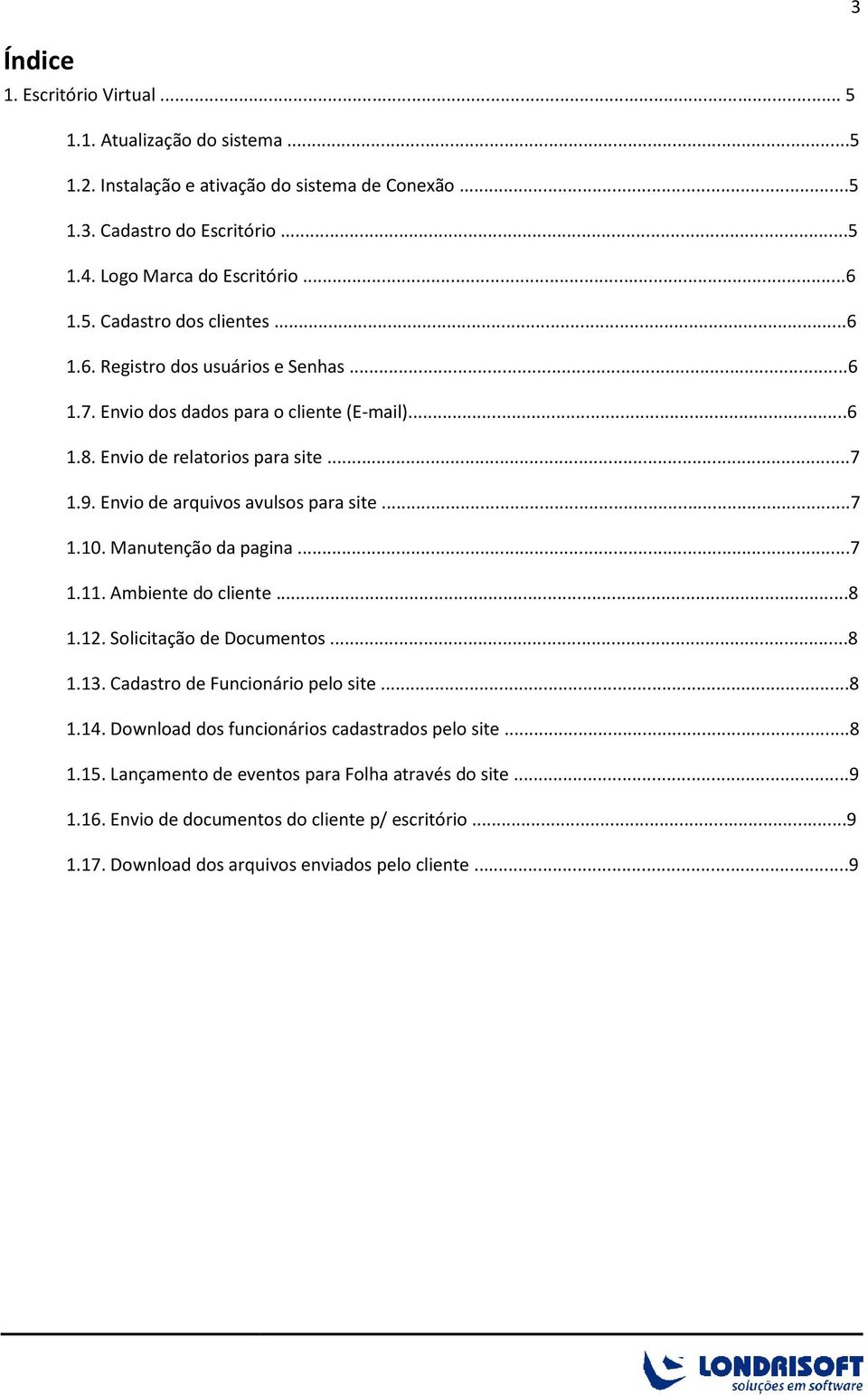 Manutenção da pagina...7 1.11. Ambiente do cliente...8 1.12. Solicitação de Documentos...8 1.13. Cadastro de Funcionário pelo site...8 1.14. Download dos funcionários cadastrados pelo site...8 1.15.