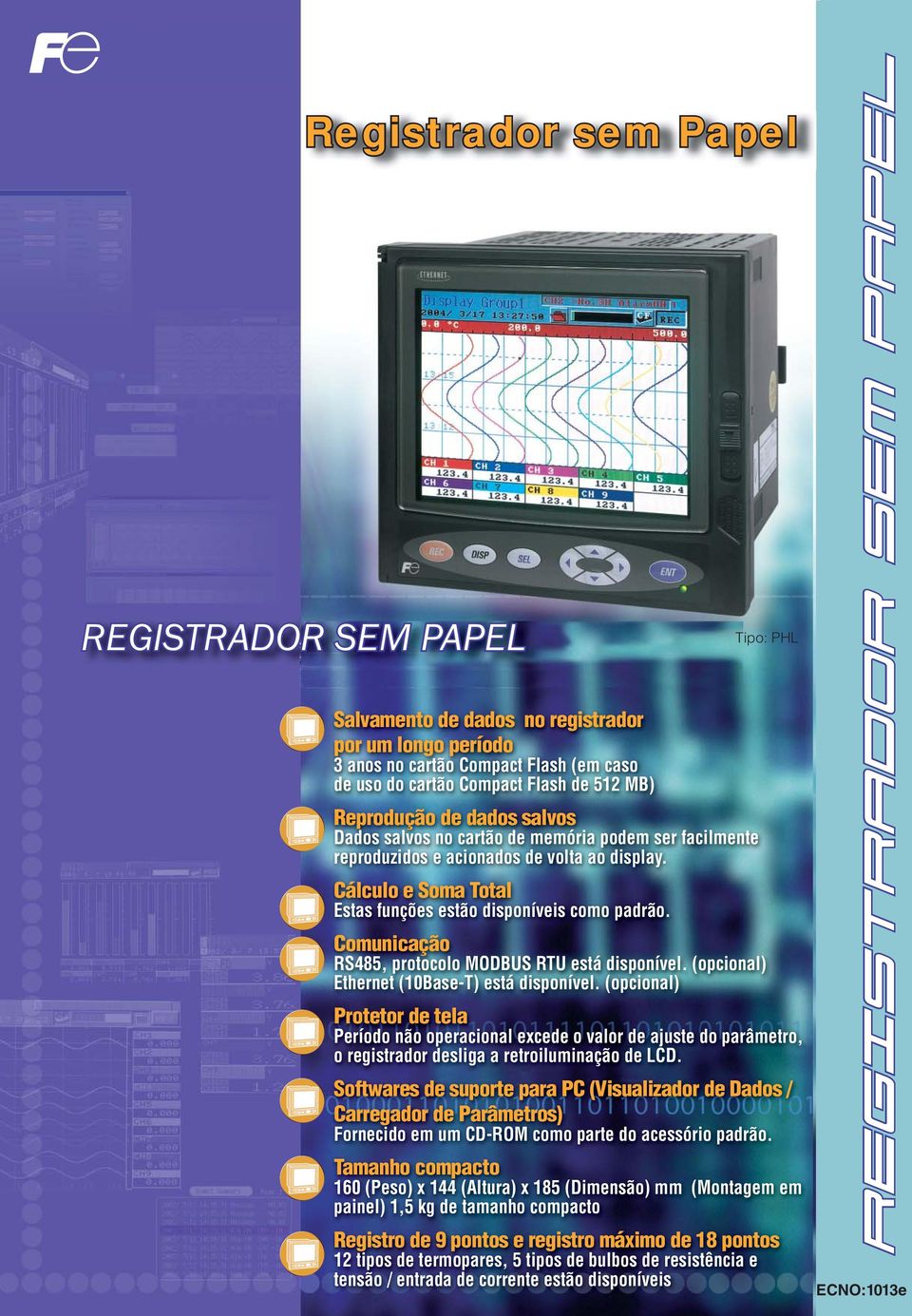 Tipo: PHL Comunicação RS485, protocolo MODBUS RTU está disponível. (opcional) Ethernet (10Base-T) está disponível.