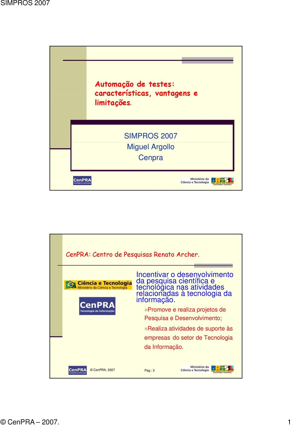 Incentivar o desenvolvimento da pesquisa científica e tecnológica nas atividades relacionadas à tecnologia da