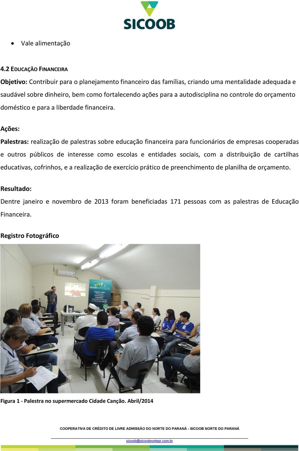 no controle do orçamento doméstico e para a liberdade financeira.