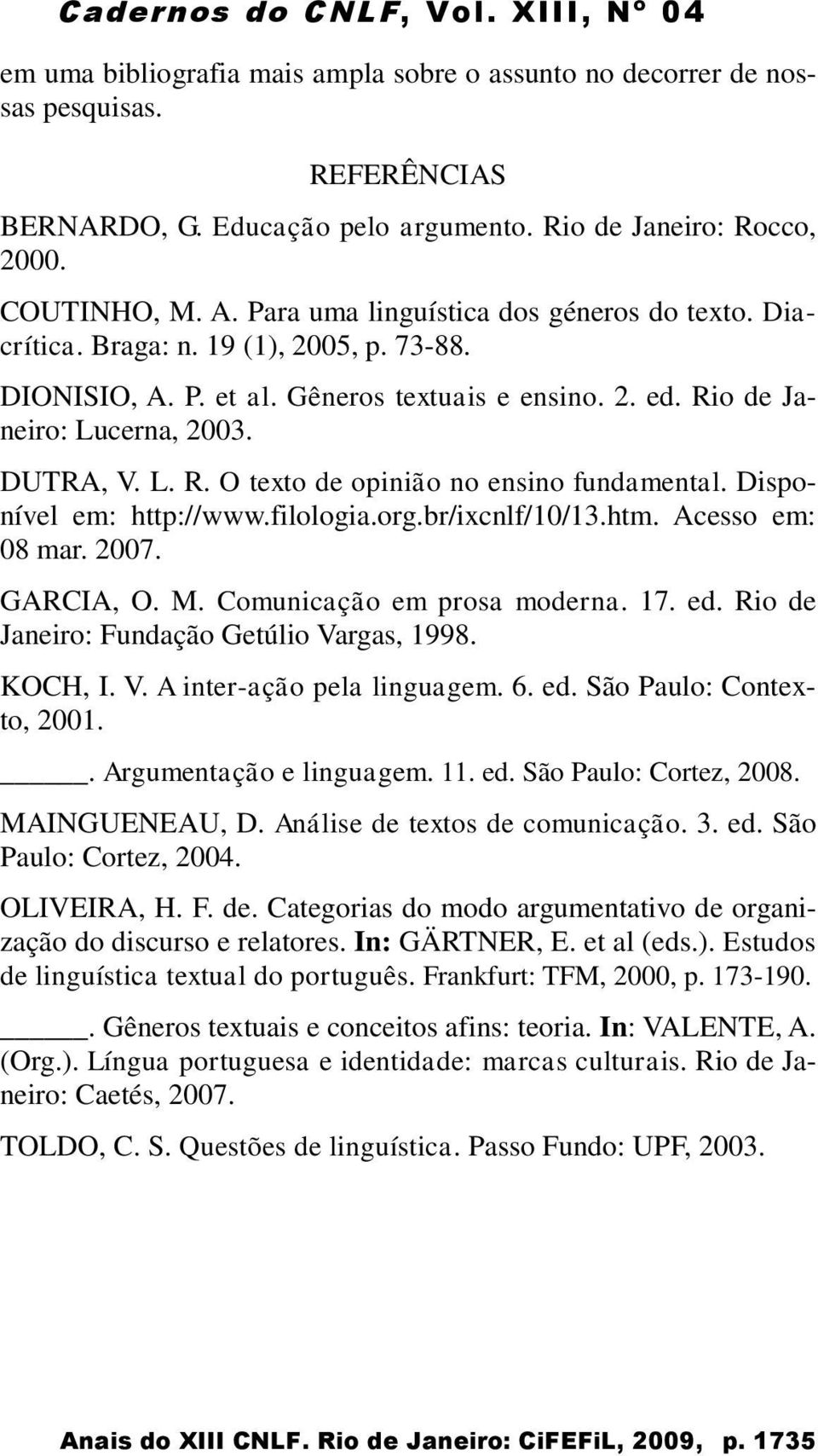 Disponível em: http://www.filologia.org.br/ixcnlf/10/13.htm. Acesso em: 08 mar. 2007. GARCIA, O. M. Comunicação em prosa moderna. 17. ed. Rio de Janeiro: Fundação Getúlio Va