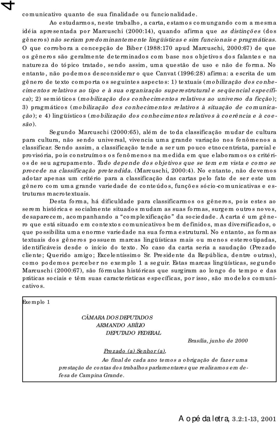 N ntnt, nã pm cni qu nvt (1996:28) fim: cit um gên txt cmpt guint pct: 1) txtui (mbilizçã d cnhcimnt ltiv tip à u gnizçã uptutul qüncil pcífic); 2) miótic (mbilizçã d cnhcimnt ltiv univ d ficçã); 3)