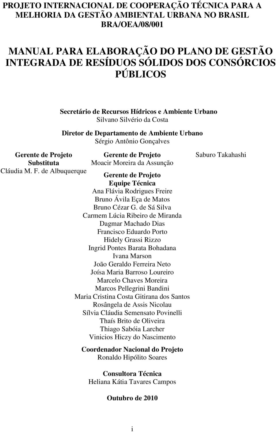 de Albuquerque Gerente de Projeto Moacir Moreira da Assunção Gerente de Projeto Equipe Técnica Ana Flávia Rodrigues Freire Bruno Ávila Eça de Matos Bruno Cézar G.