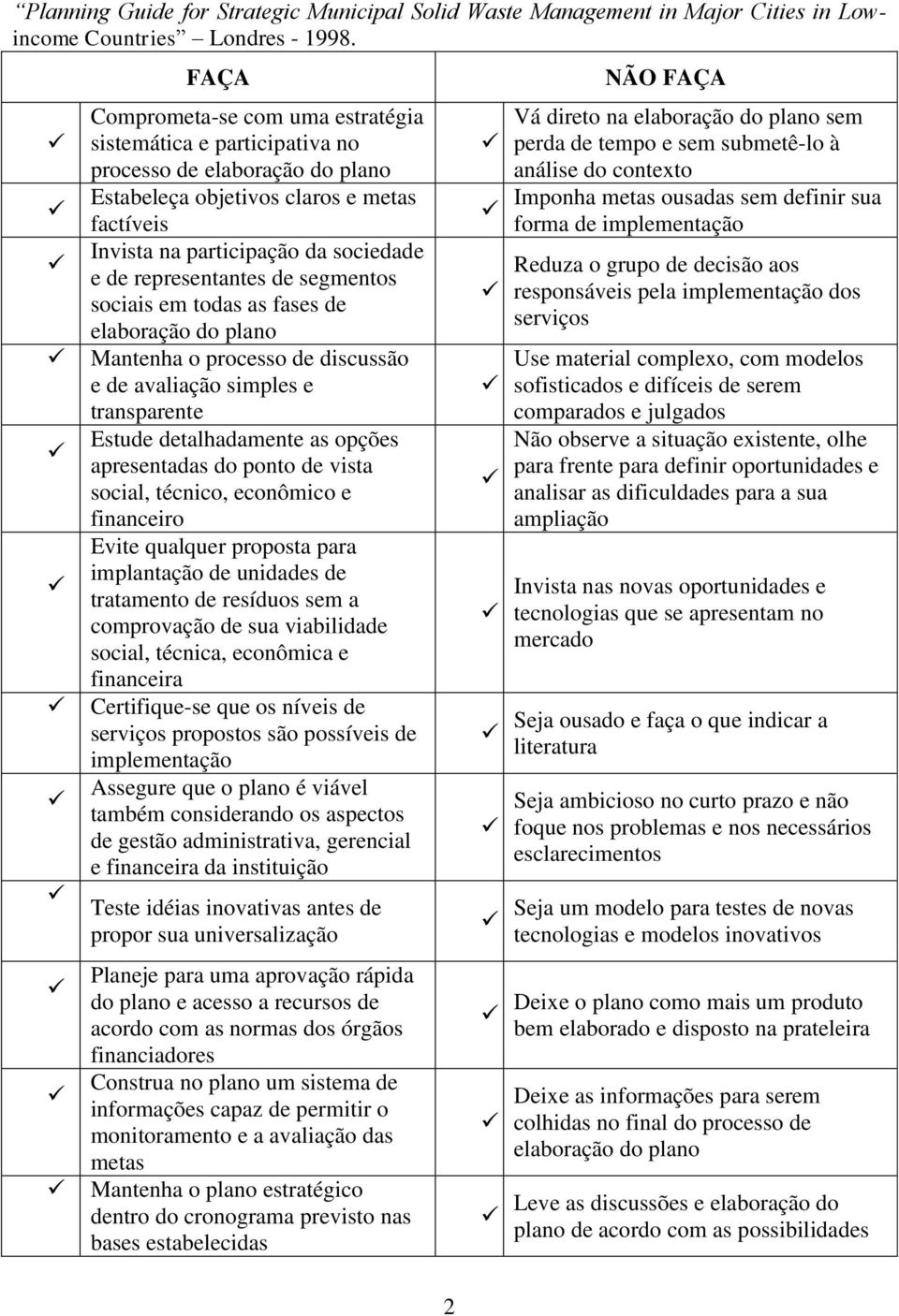 representantes de segmentos sociais em todas as fases de ) elaboração do plano ( Mantenha o processo de discussão e de avaliação simples e ) transparente Estude detalhadamente as opções (