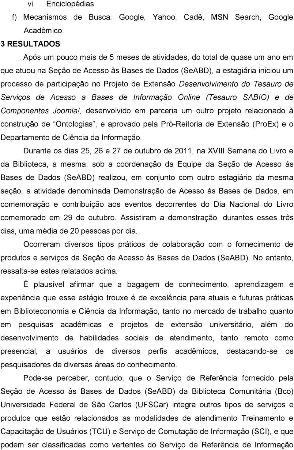 Projeto de Extensão Desenvolvimento do Tesauro de Serviços de Acesso a Bases de Informação Online (Tesauro SABIO) e de Componentes Joomla!