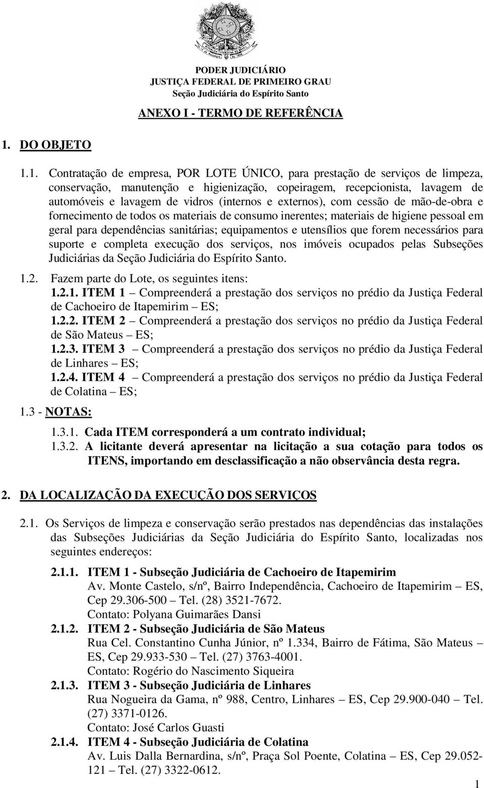 utensílios que forem necessários para suporte e completa execução dos serviços, nos imóveis ocupados pelas Subseções Judiciárias da. 1.