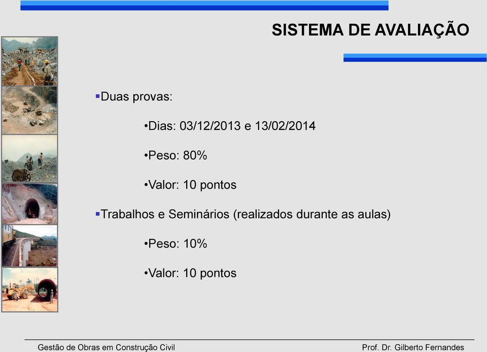 Seminários (realizados durante as aulas) Peso: 10%