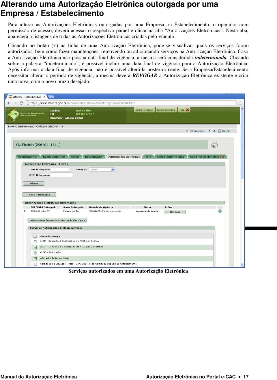 Clicando no botão (+) na linha de uma Autorização Eletrônica, pode-se visualizar quais os serviços foram autorizados, bem como fazer manutenções, removendo ou adicionando serviços na Autorização