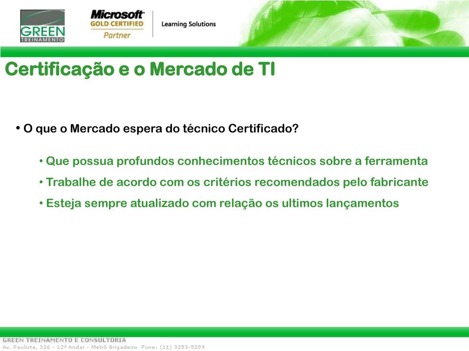 Que possua profundos conhecimentos técnicos sobre a ferramenta