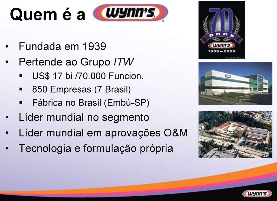 850 Empresas (7 Brasil) Fábrica no Brasil (Embú-SP)