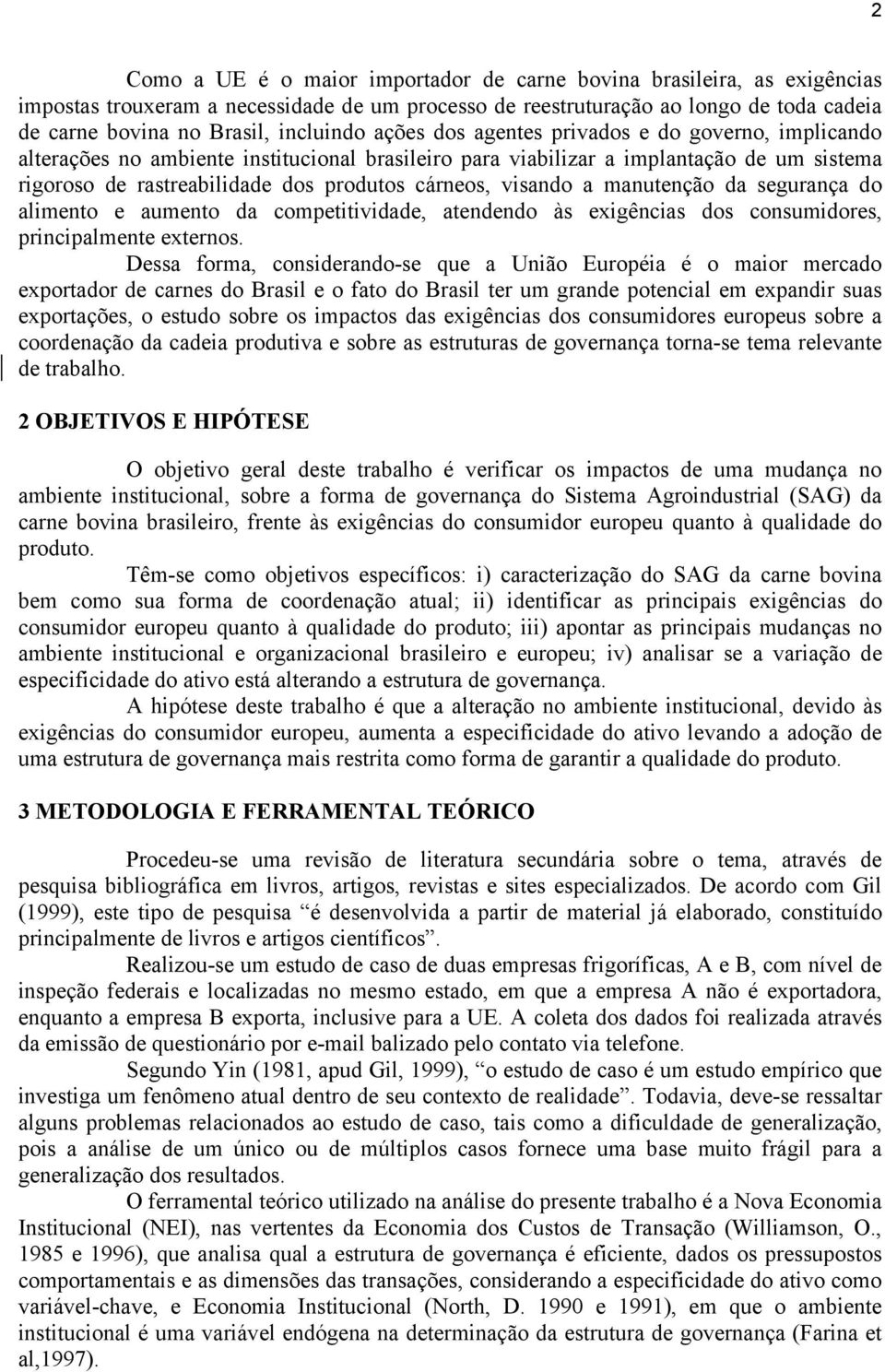 cárneos, visando a manutenção da segurança do alimento e aumento da competitividade, atendendo às exigências dos consumidores, principalmente externos.