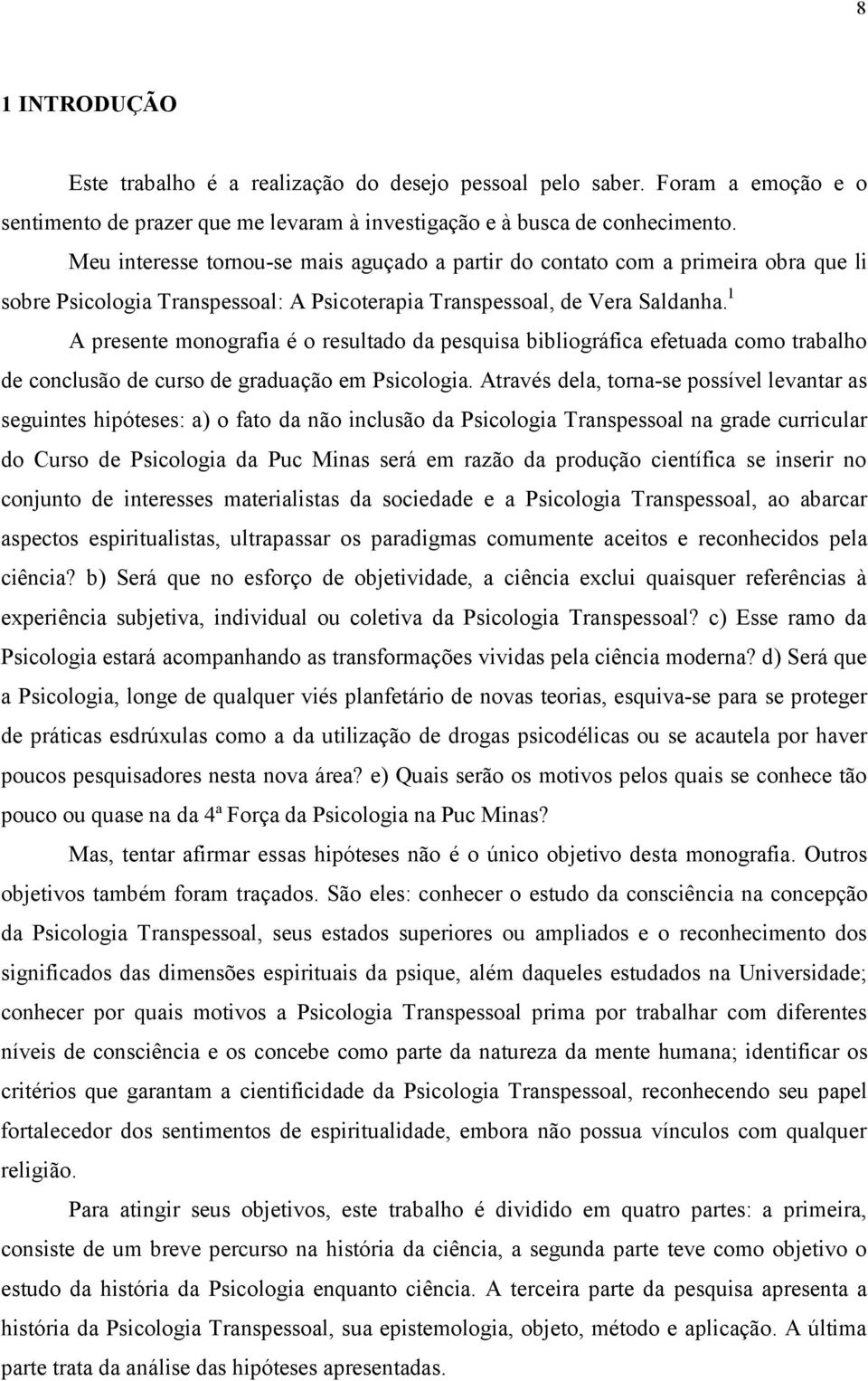 1 A presente monografia é o resultado da pesquisa bibliográfica efetuada como trabalho de conclusão de curso de graduação em Psicologia.