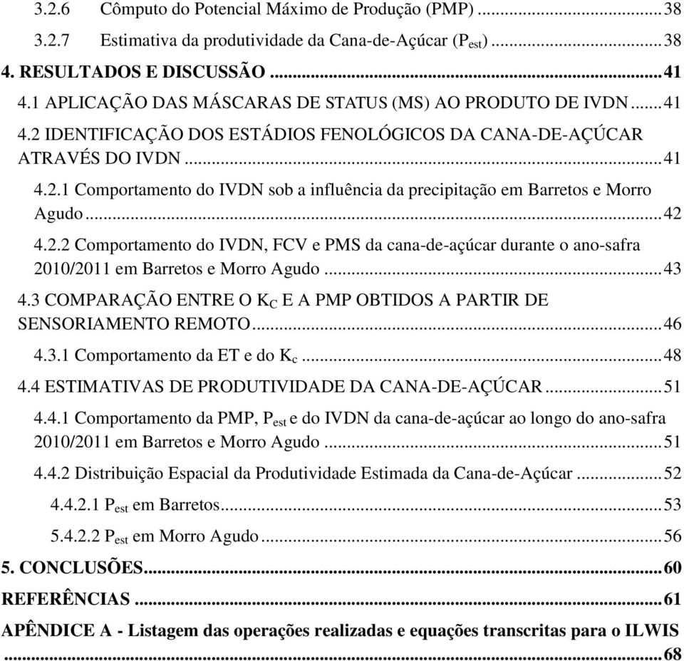 .. 42 4.2.2 Comportamento do IVDN, FCV e PMS da cana-de-açúcar durante o ano-safra 2010/2011 em Barretos e Morro Agudo... 43 4.