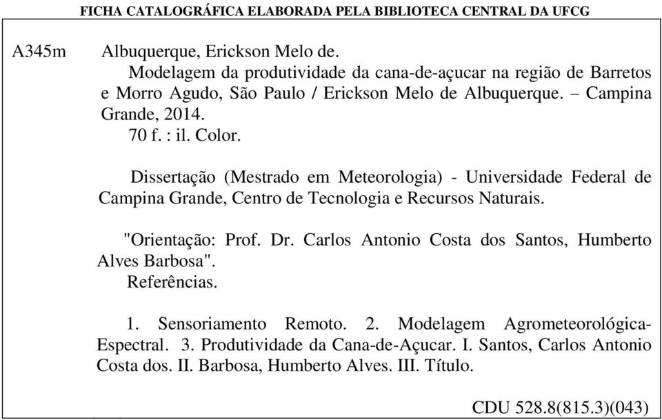 Dissertação (Mestrado em Meteorologia) - Universidade Federal de Campina Grande, Centro de Tecnologia e Recursos Naturais. "Orientação: Prof. Dr.