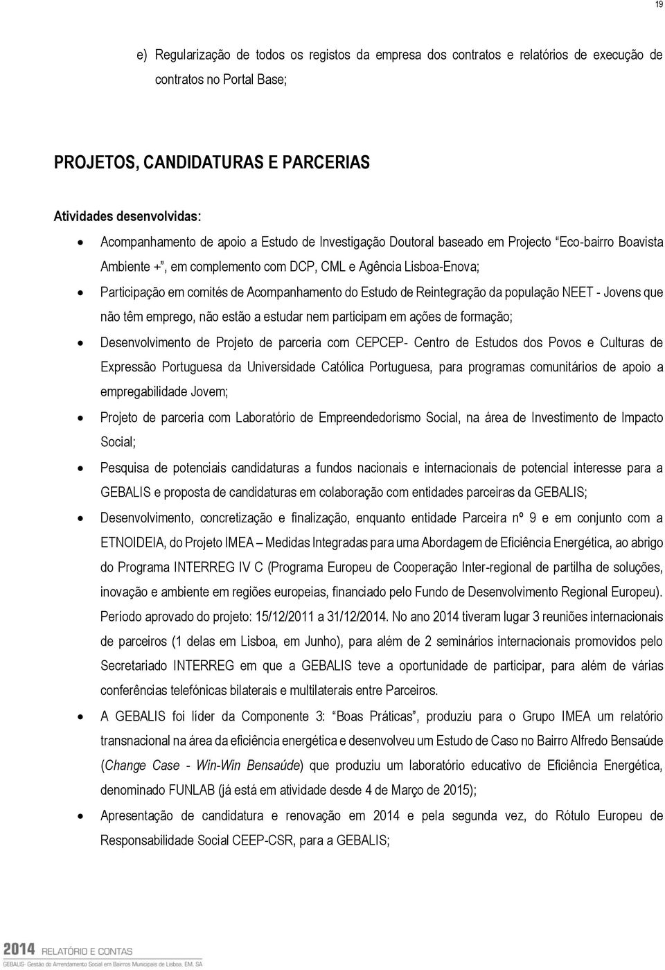 Reintegração da população NEET - Jovens que não têm emprego, não estão a estudar nem participam em ações de formação; Desenvolvimento de Projeto de parceria com CEPCEP- Centro de Estudos dos Povos e