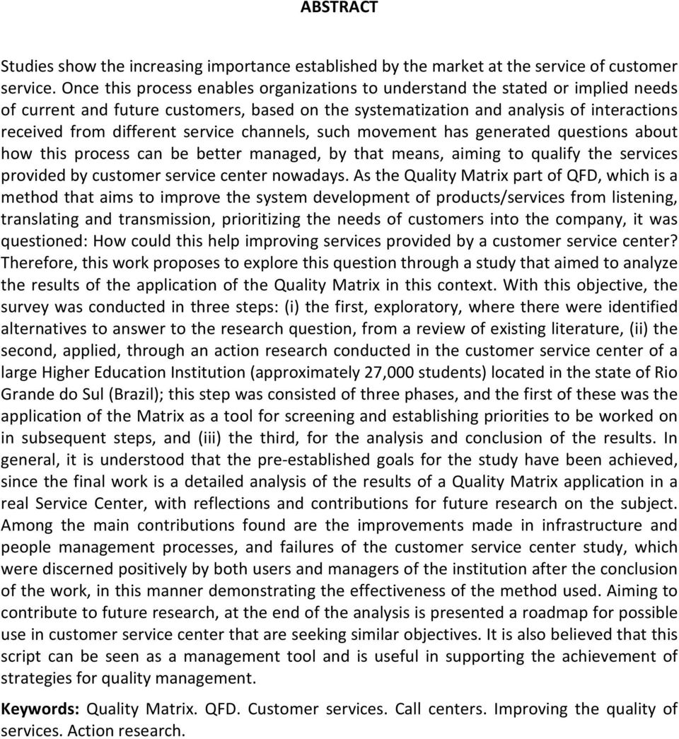 service channels, such movement has generated questions about how this process can be better managed, by that means, aiming to qualify the services provided by customer service center nowadays.