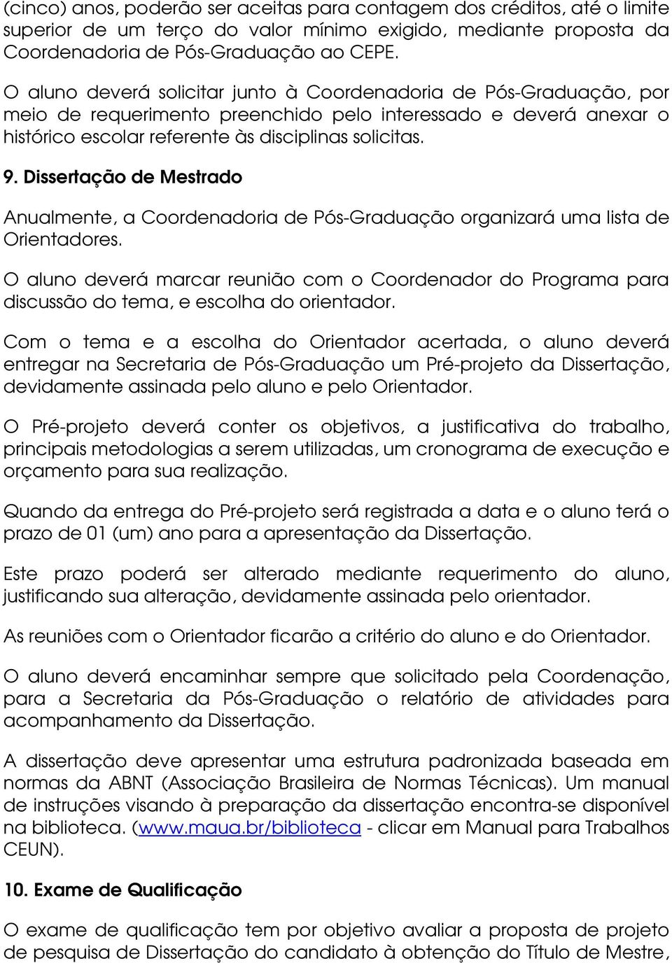 Dissertação de Mestrado Anualmente, a Coordenadoria de Pós-Graduação organizará uma lista de Orientadores.