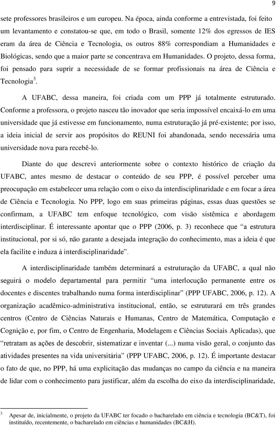 correspondiam a Humanidades e Biológicas, sendo que a maior parte se concentrava em Humanidades.