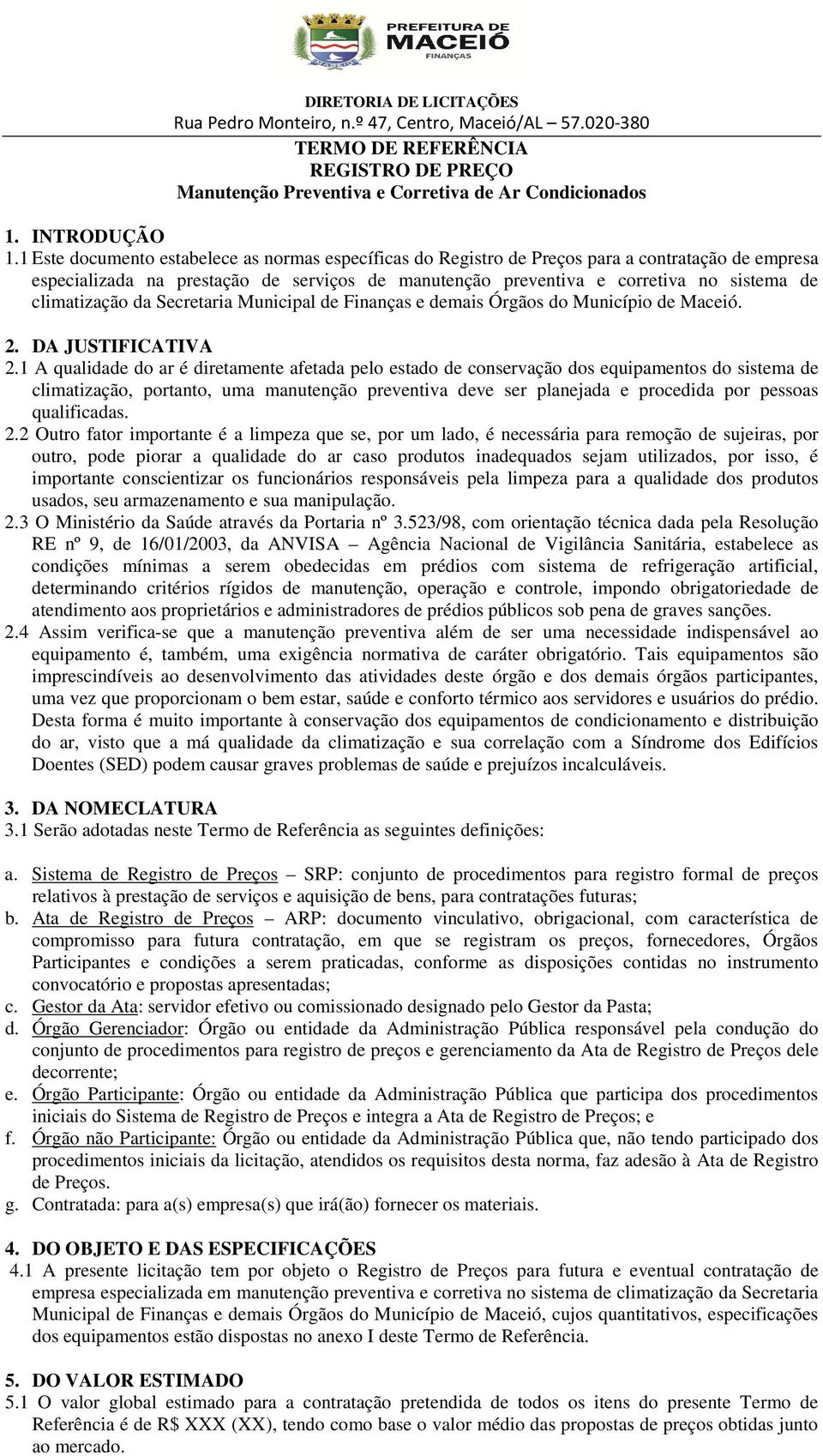 climatização da Secretaria Municipal de Finanças e demais Órgãos do Município de Maceió. 2. DA JUSTIFICATIVA 2.