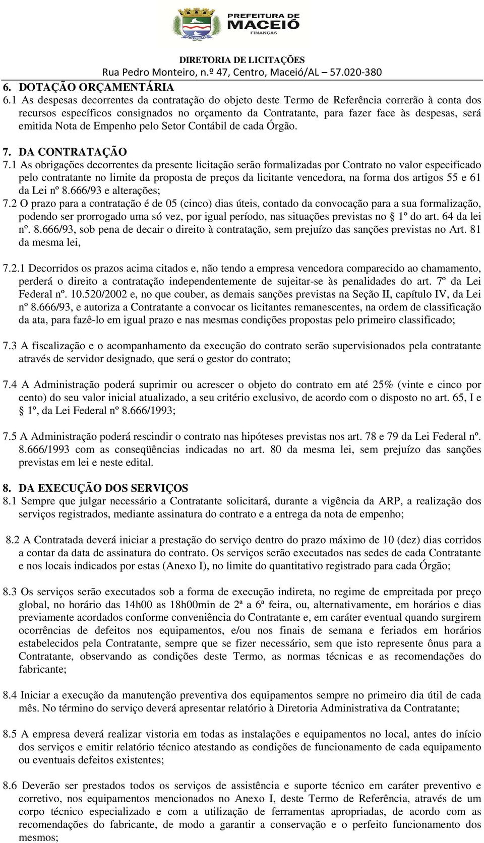 emitida Nota de Empenho pelo Setor Contábil de cada Órgão. 7. DA CONTRATAÇÃO 7.