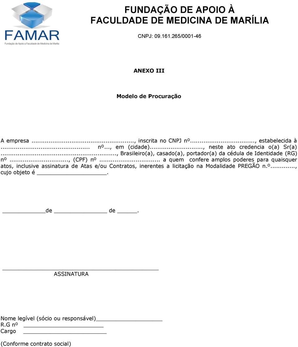 .. a quem confere amplos poderes para quaisquer atos, inclusive assinatura de Atas e/ou Contratos, inerentes a licitação