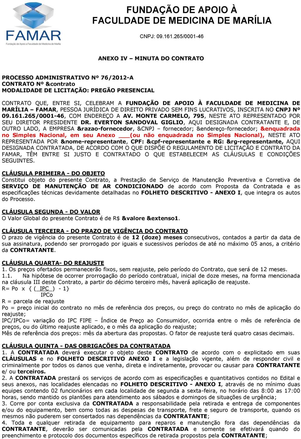 MONTE CARMELO, 795, NESTE ATO REPRESENTADO POR SEU DIRETOR PRESIDENTE DR.