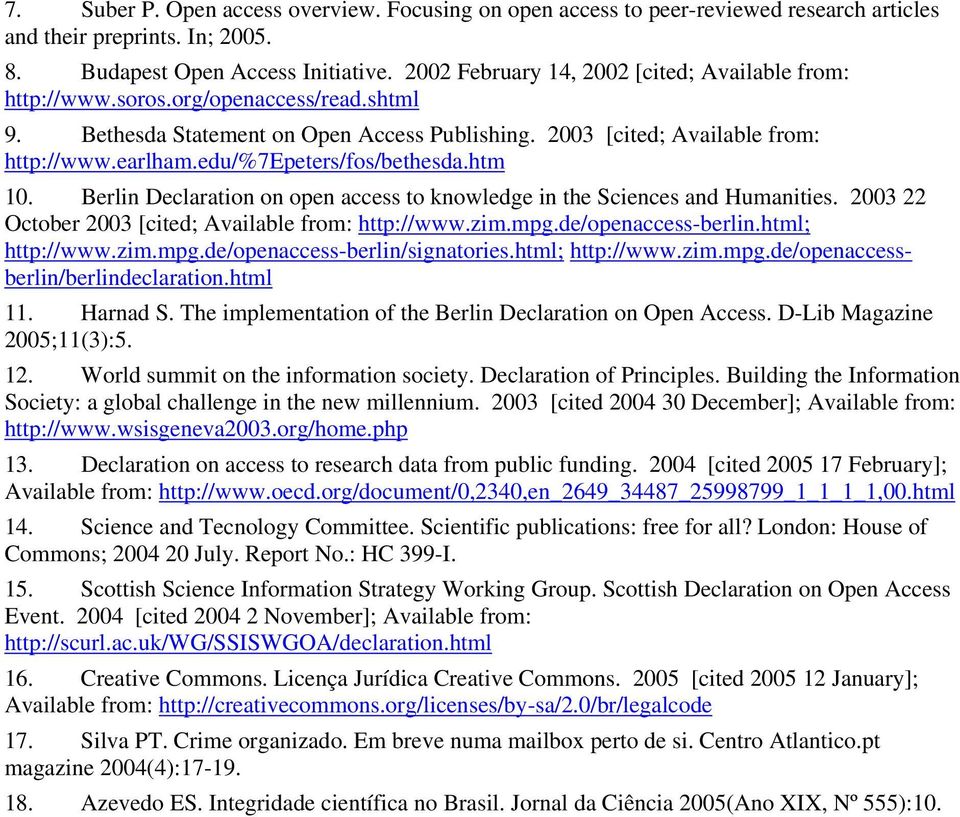 edu/%7epeters/fos/bethesda.htm 10. Berlin Declaration on open access to knowledge in the Sciences and Humanities. 2003 22 October 2003 [cited; Available from: http://www.zim.mpg.de/openaccess-berlin.
