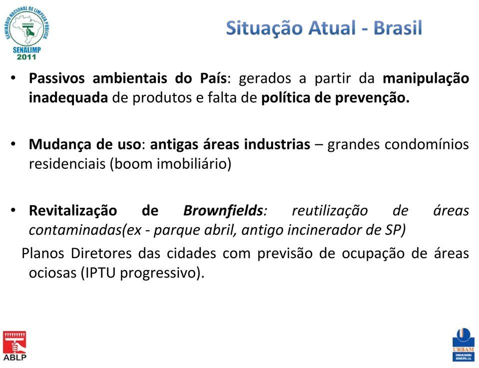 Mudança de uso: antigas áreas industrias residenciais (boom imobiliário) grandes condomínios